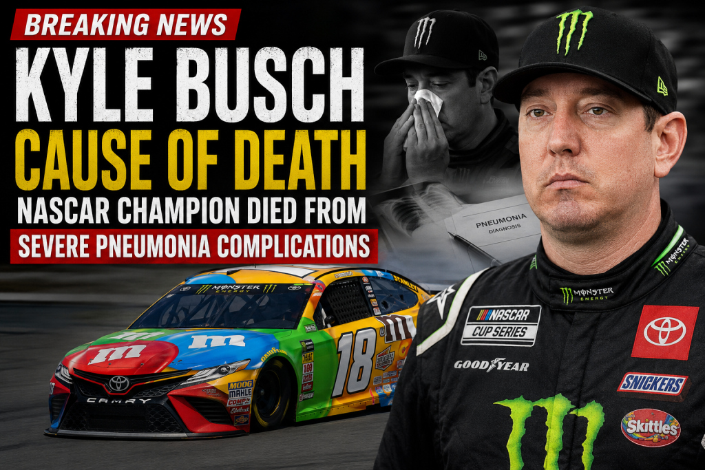 Kyle Busch Cause of Death | NASCAR Champion Died From Severe Pneumonia Complications